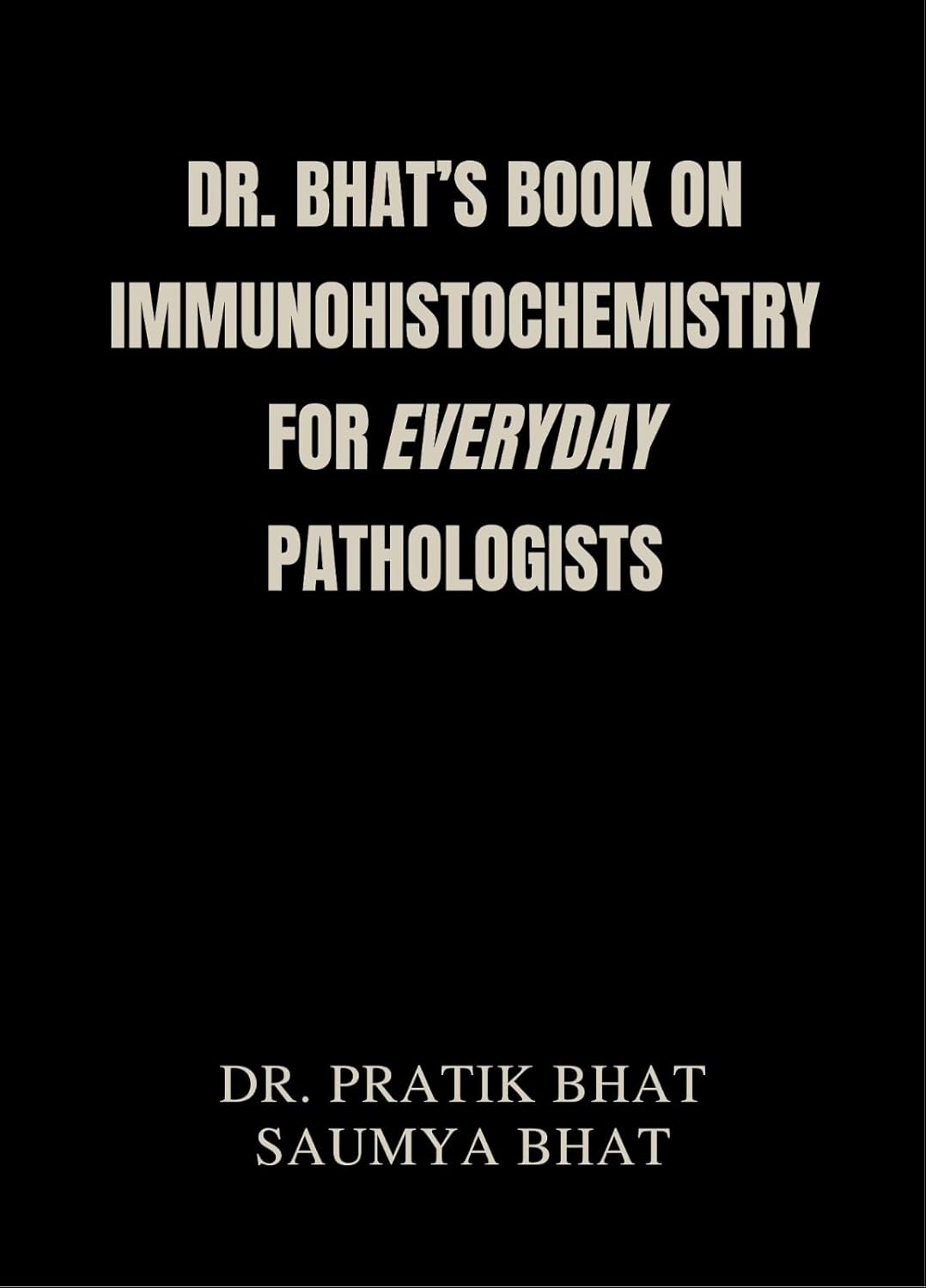 Dr. Bhat’s Book on Immunohistochemistry for Everyday Pathologists